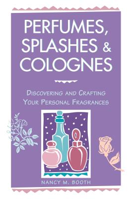 Perfumes Splashes Colognes Discovering And Crafting Your Personal
Fragrances