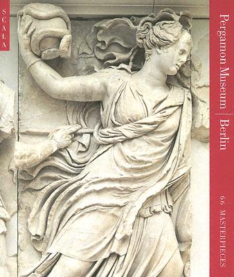 Pergamon Museum Berlin: 66 Masterpieces - Scala Publishers