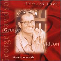 Perhaps Love - George Davidson