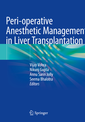 Peri-operative Anesthetic Management in Liver Transplantation - Vohra, Vijay (Editor), and Gupta, Nikunj (Editor), and Jolly, Annu Sarin (Editor)