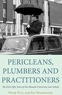 Pericleans Plumbers and Practitioners: The First Fifty Years of the Monash University Law School