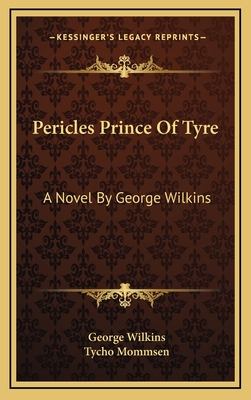 Pericles Prince of Tyre: A Novel by George Wilkins - Wilkins, George, and Mommsen, Tycho (Editor)