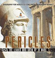 Pericles: The Leader Who Grew Up in Wars - Biography for Kids 9-12 Children's Biography Books