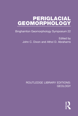 Periglacial Geomorphology: Binghamton Geomorphology Symposium 22 - Abrahams, Athol D (Editor), and Dixon, John C (Editor)