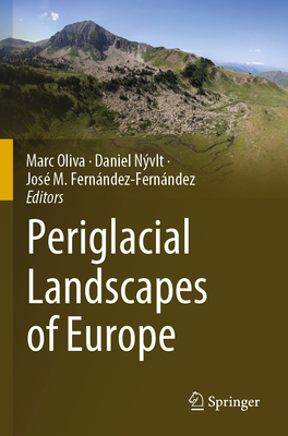 Periglacial Landscapes of Europe - Oliva, Marc (Editor), and Nvlt, Daniel (Editor), and Fernndez-Fernndez, Jos M (Editor)