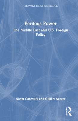 Perilous Power: The Middle East and U.S. Foreign Policy - Chomsky, Noam, and Achcar, Gilbert, and Shalom, Stephen R
