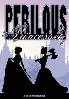 Perilous Princesses - Smoot, Madeline (Editor)