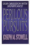 Perilous Pursuits - Stowell, Joseph M, Dr.