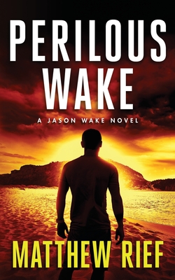 Perilous Wake (Jason Wake Book 6) - Rief, Matthew