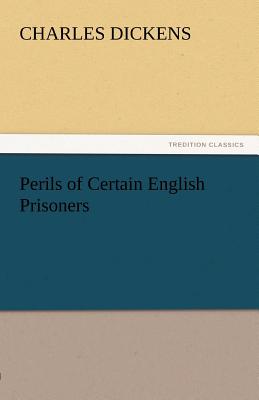 Perils of Certain English Prisoners - Dickens, Charles