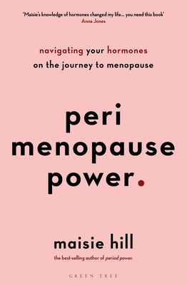 Perimenopause Power: Navigating your hormones on the journey to menopause - Hill, Maisie