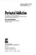 Perinatal Addiction: Proceedings of a Conference
