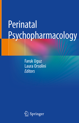 Perinatal Psychopharmacology - Uguz, Faruk, MD (Editor), and Orsolini, Laura (Editor)