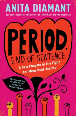 Period. End of Sentence.: A New Chapter in the Fight for Menstrual Justice - Diamant, Anita, and Berton, Melissa (Contributions by)