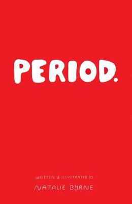 Period.: Everything you need to know about periods. - Byrne, Natalie