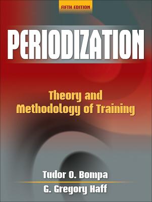 Periodization-5th Edition: Theory and Methodology of Training - Bompa, Tudor, and Haff, G Gregory