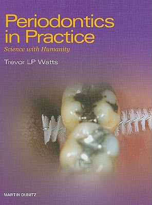 Periodontics in Practice: Science with Humanity - Watts, Trevor L P