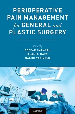 Perioperative Pain Management for General and Plastic Surgery - Narayan, Deepak (Editor), and Kaye, Alan D (Editor), and Vadivelu, Nalini (Editor)
