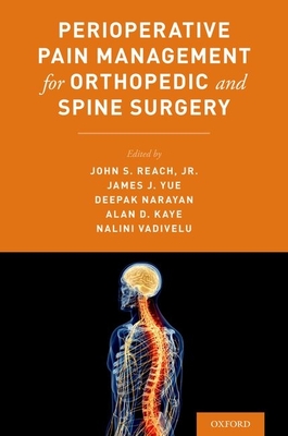 Perioperative Pain Management for Orthopedic and Spine Surgery - Reach, John (Editor), and Yue, James J (Editor), and Narayan, Deepak (Editor)