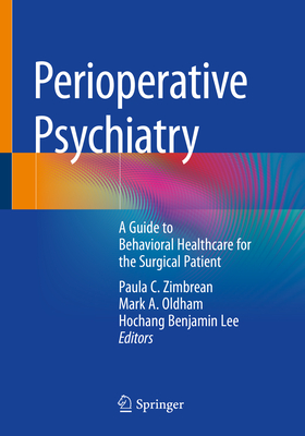 Perioperative Psychiatry: A Guide to Behavioral Healthcare for the Surgical Patient - Zimbrean, Paula C (Editor), and Oldham, Mark A (Editor), and Lee, Hochang Benjamin (Editor)