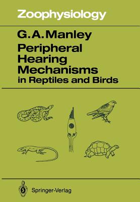 Peripheral Hearing Mechanisms in Reptiles and Birds - Manley, Geoffrey A