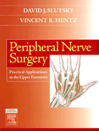 Peripheral Nerve Surgery: Practical Applications in the Upper Extremity