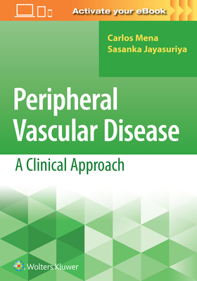 Peripheral Vascular Disease: A Clinical Approach - Mena, Carlos (Editor), and Jayasuriya, Sasanka (Editor)