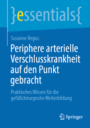 Periphere arterielle Verschlusskrankheit auf den Punkt gebracht: Praktisches Wissen f?r die gef??chirurgische Weiterbildung