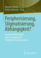 Peripherisierung, Stigmatisierung, Abhangigkeit?: Deutsche Mittelstadte Und Ihr Umgang Mit Peripherisierungsprozessen.