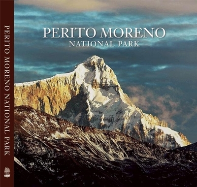 Perito Moreno National Park - Vizcaino, Antonio (Photographer), and Tompkins, Douglas (Foreword by)