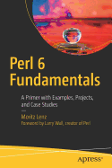 Perl 6 Fundamentals: A Primer with Examples, Projects, and Case Studies