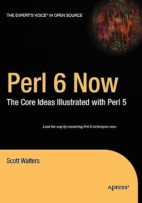 Perl 6 Now: The Core Ideas Illustrated with Perl 5 - Walters, Scott