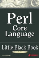 Perl Core Language Little Black Book: The Essentials of the Perl Language