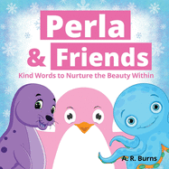 Perla & Friends - Kind Words to Nurture the Beauty Within: (Book for Kids, self-love affirmations, appreciation, self esteem, great message for all ages)