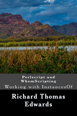 Perlscript and WbemScripting: Working with InstancesOf - Edwards, Richard Thomas
