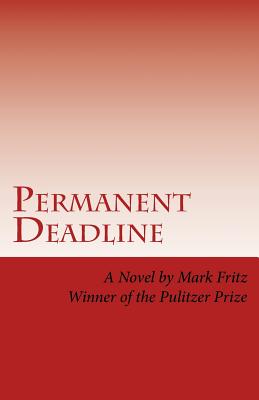 Permanent Deadline: A Novel About War, God, Country, and other Perversions - Fritz, Mark