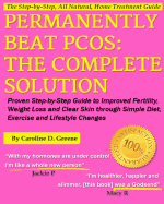Permanently Beat PCOS, The Complete Solution: : Proven Step-by-Step Polycystic Ovarian Syndrome Guide to Improved Fertility, Weight Loss and Clear Skin through Simple Diet, Exercise, and Lifestyle Changes