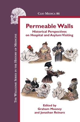 Permeable Walls: Historical Perspectives on Hospital and Asylum Visiting - Mooney, Graham, and Reinarz, Jonathan