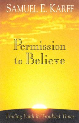 Permission to Believe: Finding Faith in Troubled Times - Karff, Samuel E