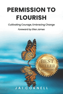 Permission to Flourish: Cultivating Courage, Embracing Change