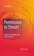 Permission to Shoot?: Police Use of Deadly Force in Democracies