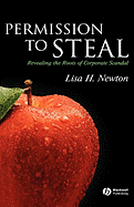 Permission to Steal: Revealing the Roots of Corporate Scandal--An Address to My Fellow Citizens - Newton, Lisa H