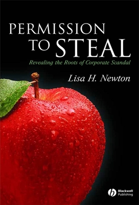 Permission to Steal: Revealing the Roots of Corporate Scandal--An Address to My Fellow Citizens - Newton, Lisa H