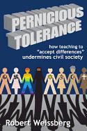 Pernicious Tolerance: How Teaching to Accept Differences Undermines Civil Society
