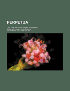 Perpetua: Or, the Way to Treat a Woman