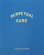 Perpetual Care - Clay Maxwell Jordan