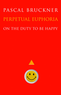 Perpetual Euphoria: On the Duty to Be Happy