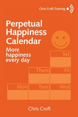 Perpetual Happiness Calendar: More happiness every day - Croft, Chris