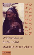 Perpetual Mourning: Widowhood in Rural India