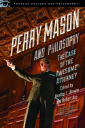 Perry Mason and Philosophy: The Case of the Awesome Attorney